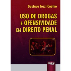 USO DE DROGAS E OFENSIVIDADE EM DIREITO PENAL