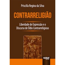 CONTRARRELIGIÃO - LIBERDADE DE EXPRESSÃO E O DISCURSO DE ÓDIO CONTRARRELIGIOSO