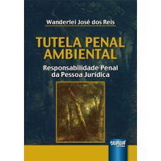 TUTELA PENAL AMBIENTAL - RESPONSABILIDADE PENAL DA PESSOA JURÍDICA