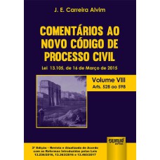 COMENTÁRIOS AO NOVO CÓDIGO DE PROCESSO CIVIL - LEI 13.105, DE 16 DE MARÇO DE 2015 - VOLUME VIII - ARTS. 528 AO 598 - DE ACORDO COM AS REFORMAS INTRODUZIDAS PELAS LEIS 13.256/2016, 13.363/2016 E 13.465/2017