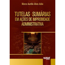 TUTELAS SUMÁRIAS EM AÇÕES DE IMPROBIDADE ADMINISTRATIVA