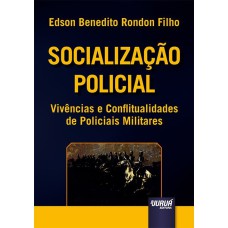 SOCIALIZAÇÃO POLICIAL - VIVÊNCIAS E CONFLITUALIDADES DE POLICIAIS MILITARES