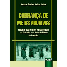 COBRANÇA DE METAS ABUSIVAS - VIOLAÇÃO DOS DIREITOS FUNDAMENTAIS AO TRABALHO E AO MEIO AMBIENTE DO TRABALHO