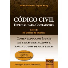 CÓDIGO CIVIL - ESPECIAL PARA CONTADORES - LIVRO II - DO DIREITO DE EMPRESA - COMENTADO, COM ÊNFASE EM TEMAS DESTACADOS E ANOTADO NOS DEMAIS TEMAS - COMPARATIVO COM A LEGISLAÇÃO REVOGADA E DERROGADA