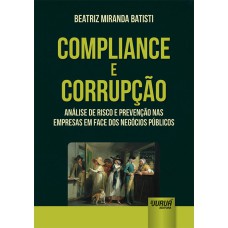 COMPLIANCE E CORRUPÇÃO - ANÁLISE DE RISCO E PREVENÇÃO NAS EMPRESAS EM FACE DOS NEGÓCIOS PÚBLICOS