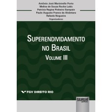 SUPERENDIVIDAMENTO NO BRASIL - VOLUME III - COLEÇÃO FGV DIREITO RIO