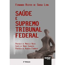 SAÚDE E SUPREMO TRIBUNAL FEDERAL - PREFÁCIO DE MARCELO NEVES - CARTA DE ROQUE CARRAZZA - POSFÁCIO DE ALBERTO FEBBRAJO