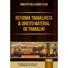 REFORMA TRABALHISTA & DIREITO MATERIAL DO TRABALHO - ATUALIZADA DE ACORDO COM A MP 808 DE 14.11.2017