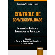 CONTROLE DE CONVENCIONALIDADE INTEGRAÇÃO JURÍDICA E LEGITIMIDADE DO PARTICULAR MERCOSUL PACTO DE SAN JOSÉ DA COSTA