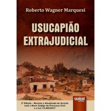 USUCAPIÃO EXTRAJUDICIAL - DE ACORDO COM O NOVO CÓDIGO DE PROCESSO CIVIL E A LEI 13.465/2017