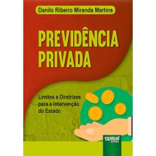 PREVIDÊNCIA PRIVADA - LIMITES E DIRETRIZES PARA A INTERVENÇÃO DO ESTADO