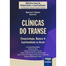 CLÍNICAS DO TRANSE - ETNOPSICOLOGIA, HIPNOSE & ESPIRITUALIDADE NO BRASIL - BIBLIOTECA JURUÁ DE RELIGIOSIDADES E ESPIRITUALIDADES - COORDENADOR: ADRIANO FURTADO HOLANDA