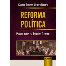 REFORMA POLÍTICA - POSSIBILIDADES E A PIRÂMIDE ELEITORAL