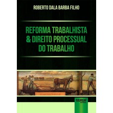 REFORMA TRABALHISTA & DIREITO PROCESSUAL DO TRABALHO