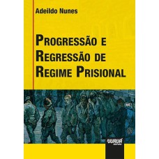 PROGRESSÃO E REGRESSÃO DE REGIME PRISIONAL