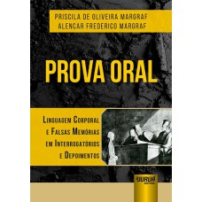 PROVA ORAL - LINGUAGEM CORPORAL E FALSAS MEMÓRIAS EM INTERROGATÓRIOS E DEPOIMENTOS