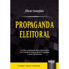 PROPAGANDA ELEITORAL - A REVISÃO E ATUALIZAÇÃO DESTA EDIÇÃO CONTOU COM O AUXÍLIO DE FABÍOLA ROBERTI CONEGLIAN E ANDRÉ EIJI SHIROMA