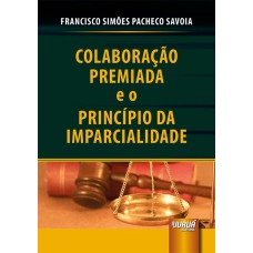 COLABORAÇÃO PREMIADA E O PRINCÍPIO DA IMPARCIALIDADE