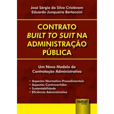 CONTRATO BUILT TO SUIT NA ADMINISTRAÇÃO PÚBLICA UM NOVO MODELO DE CONTRATAÇÃO ADMINISTRATIVA ASPECTOS NORMATIVO-PROC