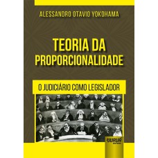 TEORIA DA PROPORCIONALIDADE - O JUDICIÁRIO COMO LEGISLADOR