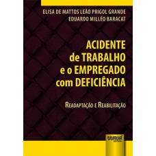 ACIDENTE DE TRABALHO E O EMPREGADO COM DEFICIÊNCIA - READAPTAÇÃO E REABILITAÇÃO