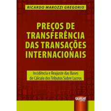 PREÇOS DE TRANSFERÊNCIA DAS TRANSAÇÕES INTERNACIONAIS - INCIDÊNCIA E REAJUSTE DAS BASES DE CÁLCULO DOS TRIBUTOS SOBRE LUCROS