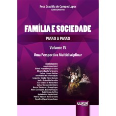 FAMÍLIA E SOCIEDADE - PASSO A PASSO - VOL. IV - UMA PERSPECTIVA MULTIDISCIPLINAR