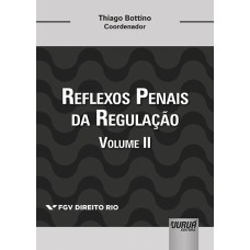 REFLEXOS PENAIS DA REGULAÇÃO - VOLUME II - COLEÇÃO FGV DIREITO RIO