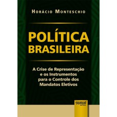 POLÍTICA BRASILEIRA - A CRISE DE REPRESENTAÇÃO E OS INSTRUMENTOS PARA O CONTROLE DOS MANDATOS ELETIVOS