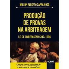 PRODUÇÃO DE PROVAS NA ARBITRAGEM - LEI DE ARBITRAGEM 9.307/1996 - DE ACORDO COM A LEI DE ARBITRAGEM E O NOVO CPC