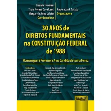 30 ANOS DE DIREITOS FUNDAMENTAIS NA CONSTITUIÇÃO FEDERAL DE 1988 - HOMENAGEM A PROFESSORA ANNA CANDIDA DA CUNHA FERRAZ