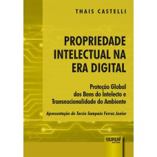 PROPRIEDADE INTELECTUAL NA ERA DIGITAL - PROTEÇÃO GLOBAL DOS BENS DO INTELECTO E TRANSNACIONALIDADE DO AMBIENTE - APRESENTAÇÃO DE TERCIO SAMPAIO FERRAZ JUNIOR