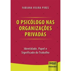 PSICÓLOGO NAS ORGANIZAÇÕES PRIVADAS, O - IDENTIDADE, PAPEL E SIGNIFICADO DO TRABALHO