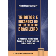 TRIBUTOS E ENCARGOS DO SETOR ELÉTRICO BRASILEIRO - A INCIDÊNCIA TRIBUTÁRIA NOS CONTRATOS DE COMERCIALIZAÇÃO DE ENERGIA ELÉTRICA