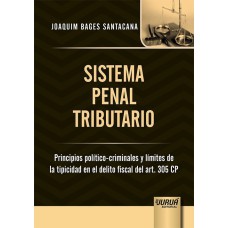 SISTEMA PENAL TRIBUTARIO - PRINCIPIOS POLÍTICO-CRIMINALES Y LÍMITES DE LA TIPICIDAD EN EL DELITO FISCAL DEL ART. 305 CP