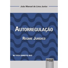 AUTORREGULAÇÃO - REGIME JURÍDICO - COLEÇÃO FGV DIREITO RIO