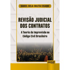 REVISÃO JUDICIAL DOS CONTRATOS - A TEORIA DA IMPREVISÃO NO CÓDIGO CIVIL BRASILEIRO