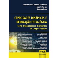 CAPACIDADES DINÂMICAS E RENOVAÇÃO ESTRATÉGICA - COMO ORGANIZAÇÕES SE REINVENTAM AO LONGO DO TEMPO