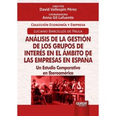 ANÁLISIS DE LA GESTIÓN DE LOS GRUPOS DE INTERÉS EN EL ÁMBITO DE LAS EMPRESAS EN ESPAÑA - UN ESTUDIO COMPARATIVO EN IBEROAMÉRICA - COLECCIÓN ECONOMÍA Y EMPRESA - DIRECTOR: DAVID VALLESPÍN PÉREZ - COORDINADORA: ANNA GIL LAFUENTE