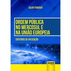 ORDEM PÚBLICA NO MERCOSUL E NA UNIÃO EUROPEIA - CRITÉRIOS DE APLICAÇÃO