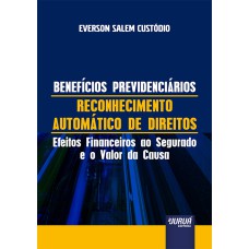 BENEFÍCIOS PREVIDENCIÁRIOS - RECONHECIMENTO AUTOMÁTICO DE DIREITOS - EFEITOS FINANCEIROS AO SEGURADO E O VALOR DA CAUSA