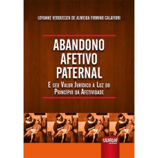 ABANDONO AFETIVO PATERNAL - E SEU VALOR JURÍDICO À LUZ DO PRINCÍPIO DA AFETIVIDADE