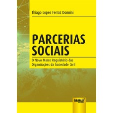 PARCERIAS SOCIAIS - O NOVO MARCO REGULATÓRIO DAS ORGANIZAÇÕES DA SOCIEDADE CIVIL