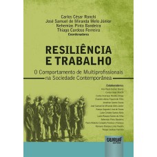 RESILIÊNCIA E TRABALHO - O COMPORTAMENTO DE MULTIPROFISSIONAIS NA SOCIEDADE CONTEMPORÂNEA