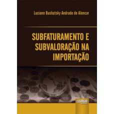 SUBFATURAMENTO E SUBVALORAÇÃO NA IMPORTAÇÃO