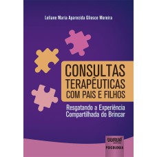 CONSULTAS TERAPÊUTICAS COM PAIS E FILHOS - RESGATANDO A EXPERIÊNCIA COMPARTILHADA DO BRINCAR