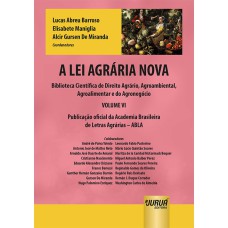 A LEI AGRÁRIA NOVA - BIBLIOTECA CIENTÍFICA DE DIREITO AGRÁRIO, AGROAMBIENTAL, AGROALIMENTAR E DO AGRONEGÓCIO - VOLUME VI - PUBLICAÇÃO OFICIAL DA ACADEMIA BRASILEIRA DE LETRAS AGRÁRIAS - ABLA