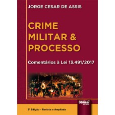 CRIME MILITAR & PROCESSO - COMENTÁRIOS À LEI 13.491/2017