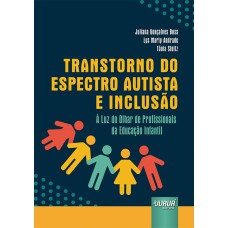 TRANSTORNO DO ESPECTRO AUTISTA E INCLUSÃO - À LUZ DO OLHAR DE PROFISSIONAIS DA EDUCAÇÃO INFANTIL