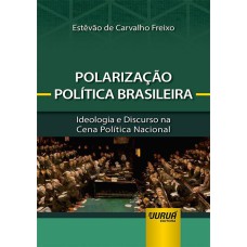 POLARIZAÇÃO POLÍTICA BRASILEIRA - MINIBOOK - IDEOLOGIA E DISCURSO NA CENA POLÍTICA NACIONAL